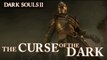 Dark Souls II - PS3/X360/PC - The Curse of the Dark (EU Launch trailer)