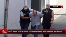 FETÖ'den 6 yıl 3 ay hapis cezası alan ihraç polis memuru yakalandı