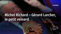 Michel Richard – Gérard Larcher, le petit veinard