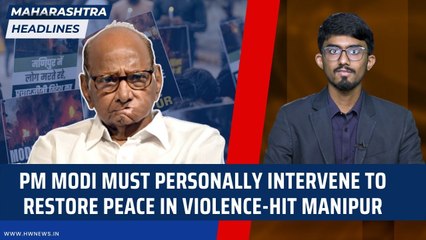 Maharashtra Headlines:"PM Modi must personally intervene to restore peace in violence-hit Manipur"