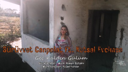 Sürüvvet Canpolat & Kutsal Evcimen - Geç Kaldın Gülüm (Official Video)