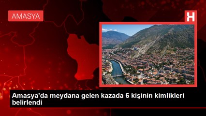 Amasya'da meydana gelen kazada 6 kişi hayatını kaybetti