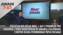 AWANI 7:45 [30/09/2023] - Siasatan kes cetak buku J-Qaf | Pendirian PKR Sarawak | Tebus kekecewaan di Jakarta-Palembang | Suspek utama pembunuhan Tupac ditahan
