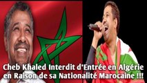 Cheb Khaled Interdit d’Entrée en Algérie en Raison de sa Nationalité Marocaine !!!