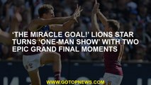 ‘The miracle goal!’ Lions star turns ‘one-man show’ with two epic Grand Final moments