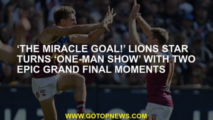 ‘The miracle goal!’ Lions star turns ‘one-man show’ with two epic Grand Final moments