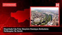 Diyarbakır'da Felç Geçiren Hastaya Ambulans Helikopter İle Sevki