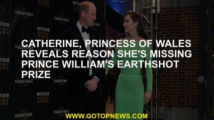 Catherine, Princess of Wales reveals reason she's missing Prince William's Earthshot prize