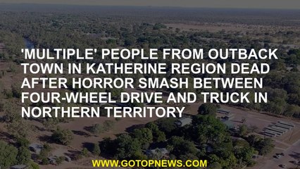 'Multiple' people from outback town in Katherine region dead after horror smash between four-wheel d
