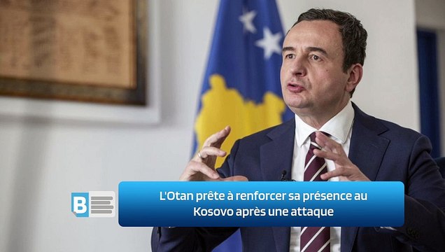 L'Otan prête à renforcer sa présence au Kosovo après une attaque