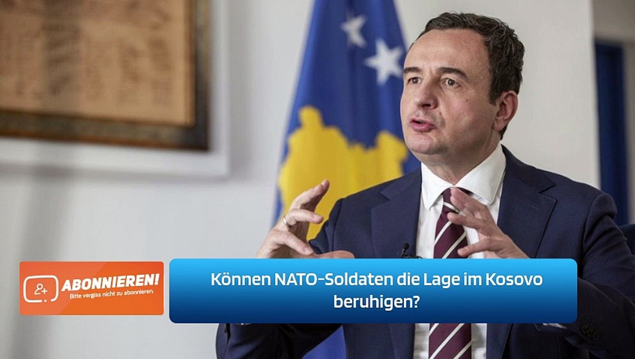 Können NATO-Soldaten die Lage im Kosovo beruhigen?