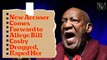 New Accuser Comes Forward to Allege Bill Cosby Drugged, Raped Her