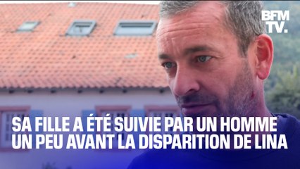 Plaine: la fille de cet homme raconte avoir été suivie dans le village, quelques jours avant la disparition de Lina