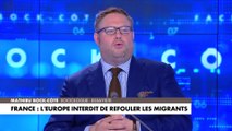 L'édito de Mathieu Bock-Côté : «France : l'Europe interdit de refouler les migrants»