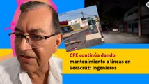 CFE continúa dando mantenimiento a líneas en Veracruz: Ingenieros