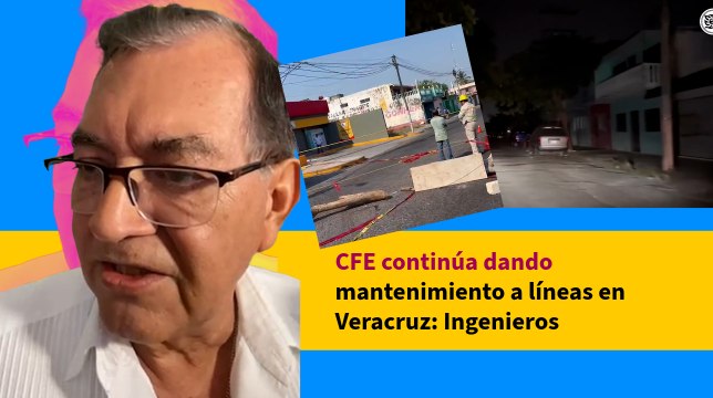 CFE continúa dando mantenimiento a líneas en Veracruz: Ingenieros