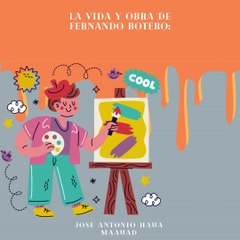 Jose Antonio Haua Maauad: La vida y obra de Fernando Botero (parte 1)