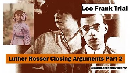 Leo Frank Trial - Luther Rosser Closing Arguments Part 2