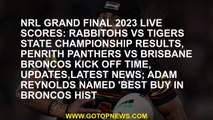 NRL Grand Final 2023 LIVE scores: Rabbitohs vs Tigers State Championship results, Penrith Panthers v