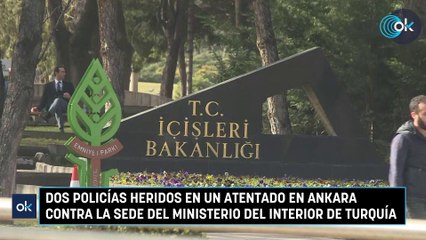 Dos policías heridos en un atentado en Ankara contra la sede del Ministerio del Interior de Turquía