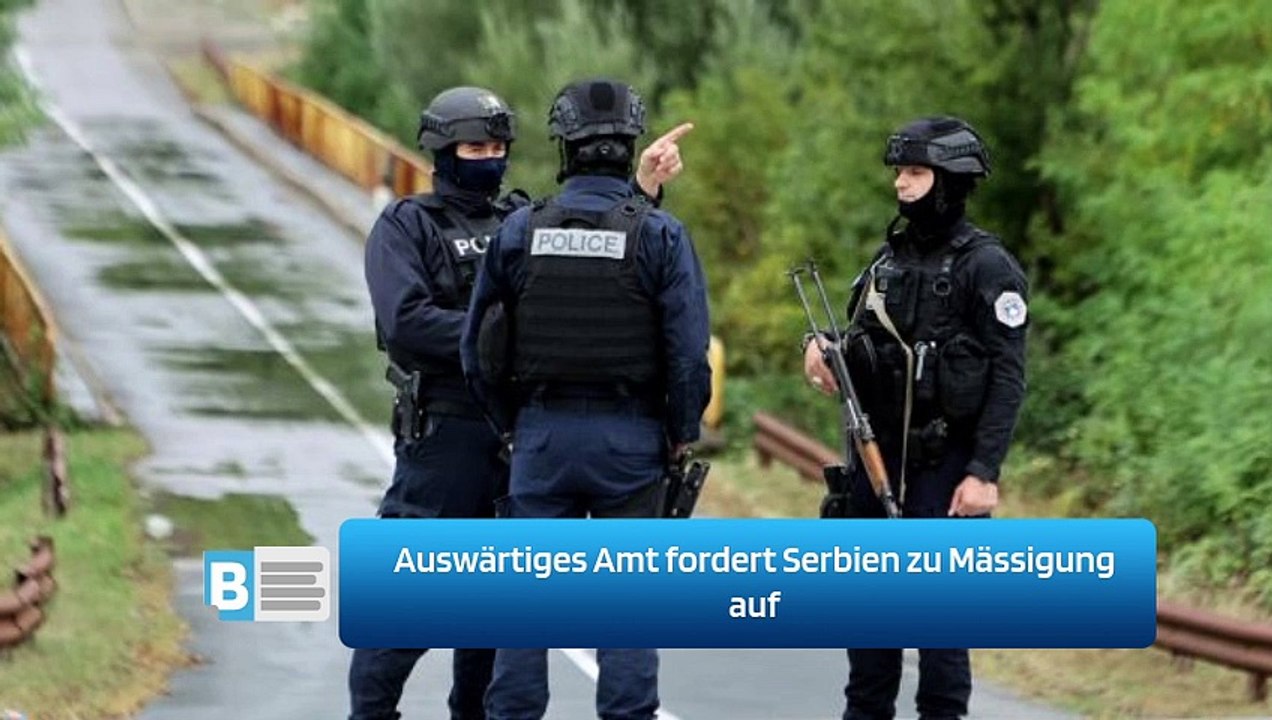 Auswärtiges Amt fordert Serbien zu Mässigung auf