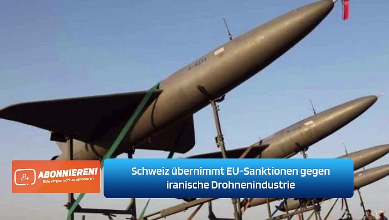 Schweiz übernimmt EU-Sanktionen gegen iranische Drohnenindustrie