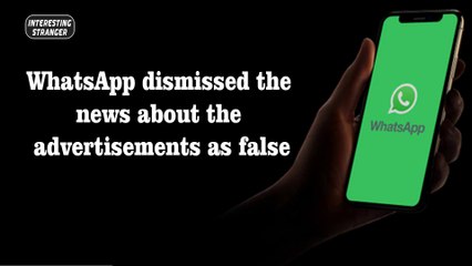 WhatsApp dismissed the news about the advertisements as false-