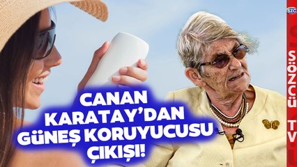 Canan Karatay'dan Güneş Koruyucuları Hakkında Tabuları Yıkacak Açıklama