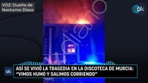 Así se vivió la tragedia en la discoteca de Murcia: 