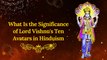 What Is the Significance of Lord Vishnu's Ten Avatars in Hinduism