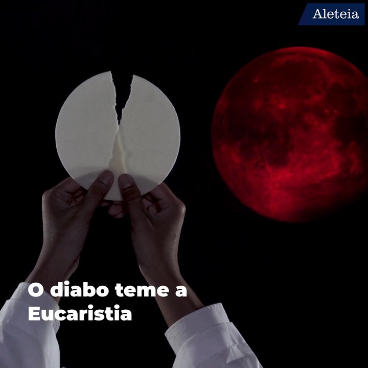 O diabo teme a Eucaristia