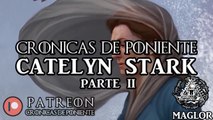 LA CASA DEL DRAGON ⚔️Catelyn Stark (Parte Il)⚔️
