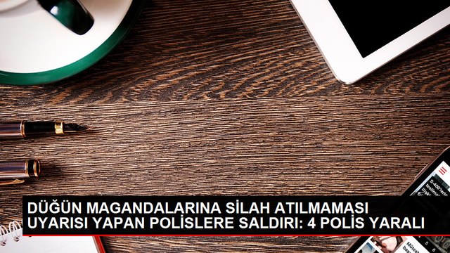 Düğünde silahlı saldırı: 4 polis yaralandı, 7 kişi gözaltına alındı