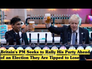 Britain's PM Seeks to Rally His Party Ahead of an Election They Are Tipped to Lose