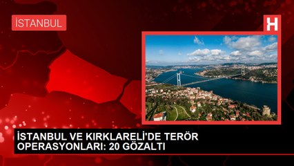 26 farklı adrese düzenlenen operasyonlarda 20 kişi gözaltına alındı