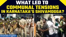 Karnataka: Communal violence erupts in Shivamogga district, Section 144 imposed | Oneindia News