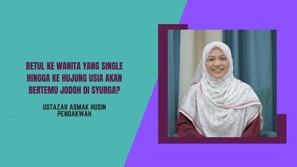 Betul ke wanita yang single hingga ke hujung usia akan bertemu jodoh di syurga?