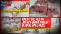 Mahigit 500 kilo ng umano’y shabu, nasabat sa isang warehouse | GMA Integrated Newsfeed
