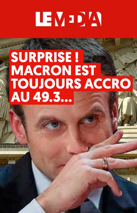 QUELLE SURPRISE ! LE GOUVERNEMENT TOUJOURS ACCRO AU 49.3