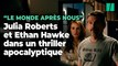 « Le Monde après nous » : Julia Roberts et Ethan Hawke dans un thriller apocalyptique du créateur de 