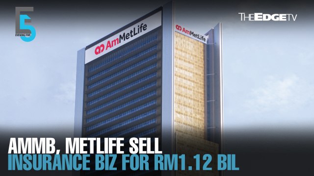 EVENING 5: AMMB, MetLife so sell insurance JV to Great Eastern for RM1.12 bil