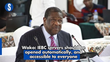Wako: IEBC servers should be opened automatically, accessible to everyone