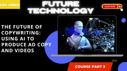 The Future of Copywriting Using AI to Produce Ad Copy and Videos part 3