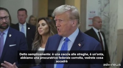 Trump: "Contro di me caccia alle streghe, la procuratrice ? corrotta"