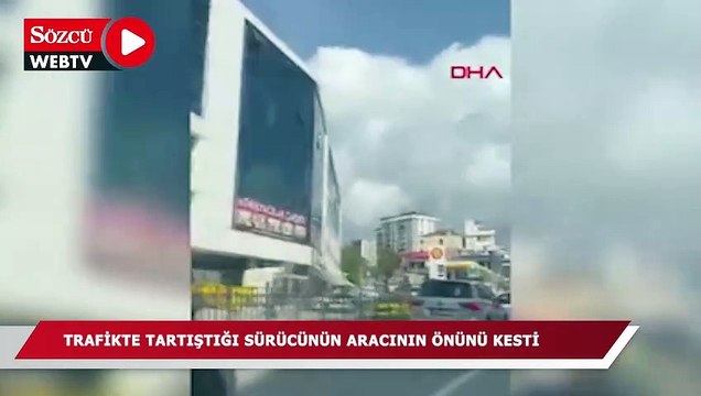 Trafikte tartıştığı sürücünün aracının önünü kesti