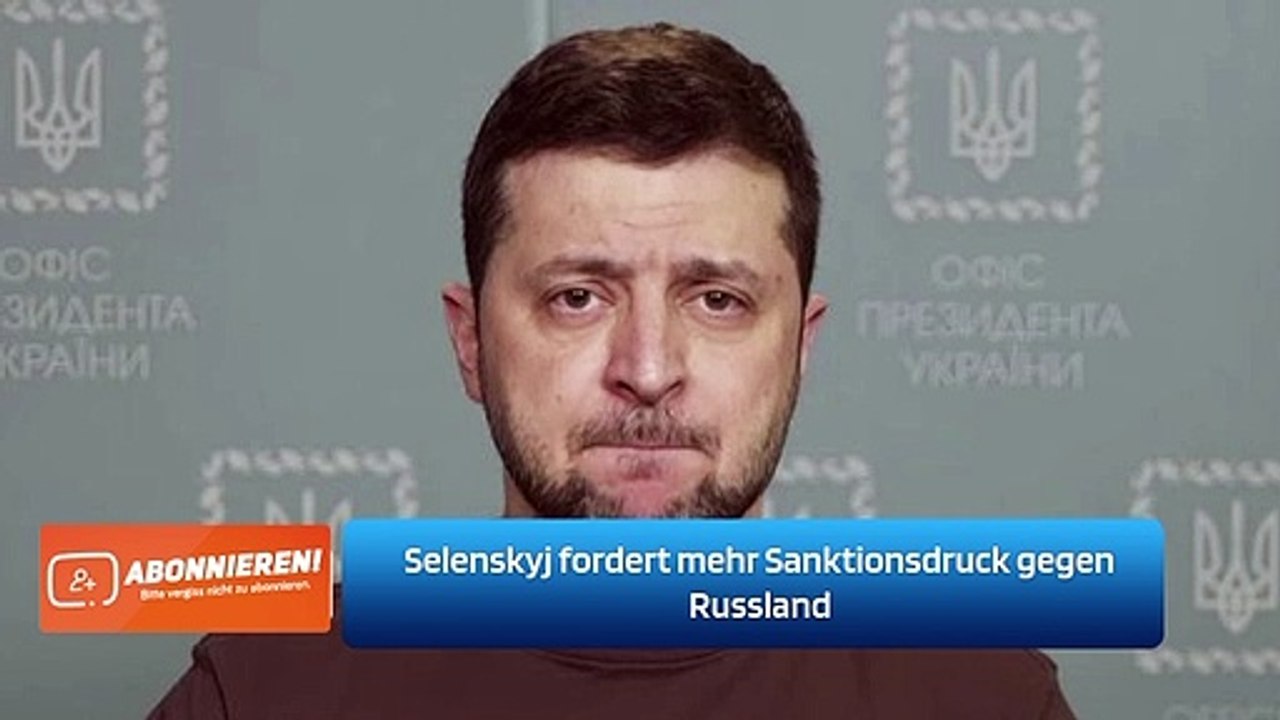 Selenskyj fordert mehr Sanktionsdruck gegen Russland