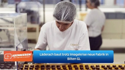 Läderach baut trotz Imagekrise neue Fabrik in Bilten GL