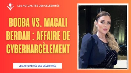 Affaire Booba vs. Magali Berdah : Cyberharcèlement et Révélations