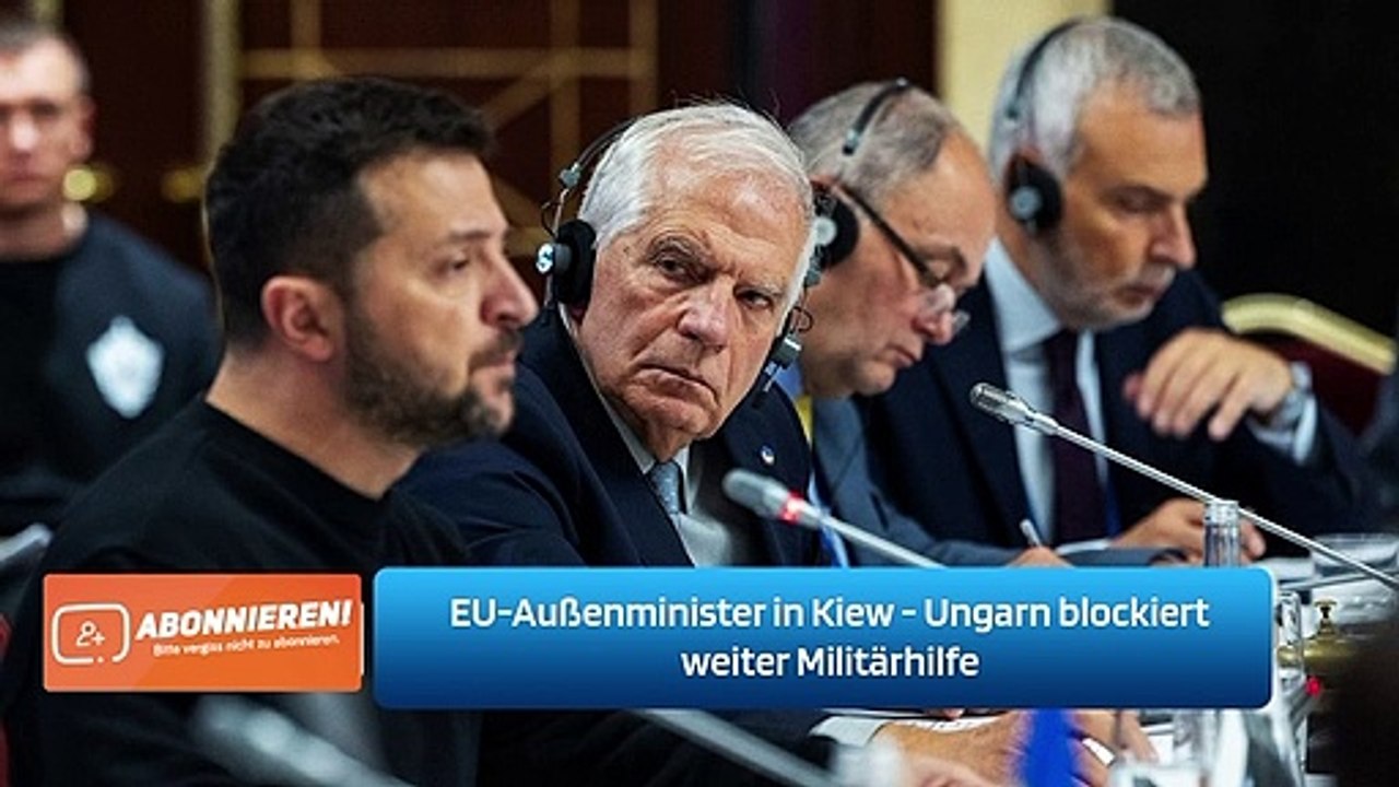 EU-Außenminister in Kiew - Ungarn blockiert weiter Militärhilfe