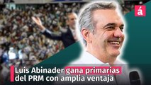 Luis Abinader gana primarias del PRM con amplia ventaja sobre los demás competidores